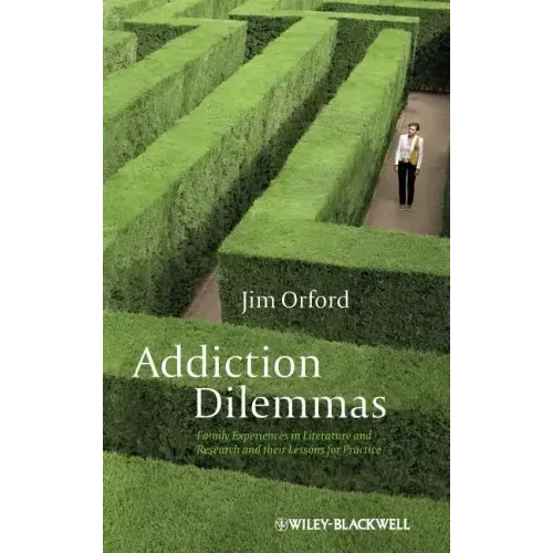 Addiction Dilemmas: Family Experiences from Literature and Research and Their Lessons for Practice - Hardcover