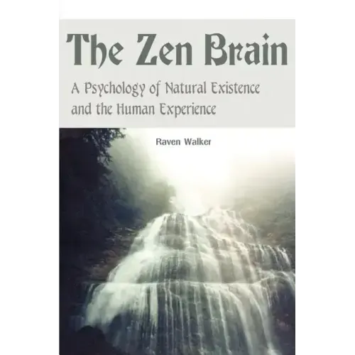 The Zen Brain: A Psychology of Natural Existence and the Human Experience - Paperback