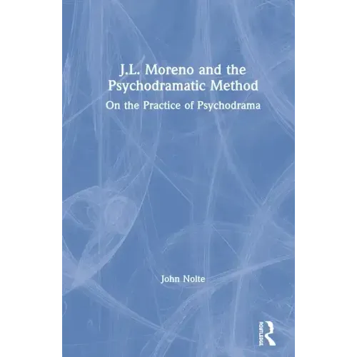 J.L. Moreno and the Psychodramatic Method: On the Practice of Psychodrama - Paperback