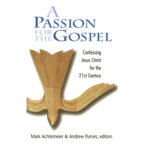 Passion for the Gospel: Confessing Jesus Christ for the Twenty-First Century - Paperback