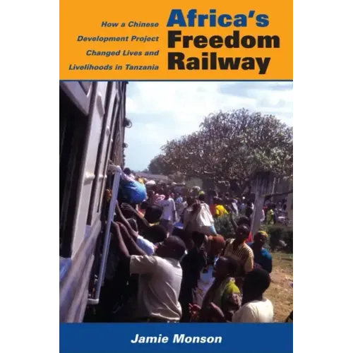 Africa's Freedom Railway: How a Chinese Development Project Changed Lives and Livelihoods in Tanzania - Paperback