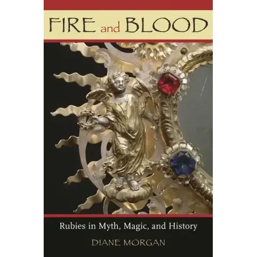 Fire and Blood: Rubies in Myth, Magic, and History - Hardcover