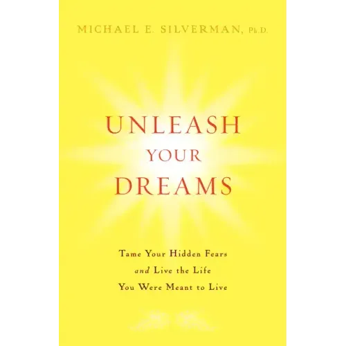 Unleash Your Dreams: Tame Your Hidden Fears and Live the Life You Were Meant to Live - Hardcover