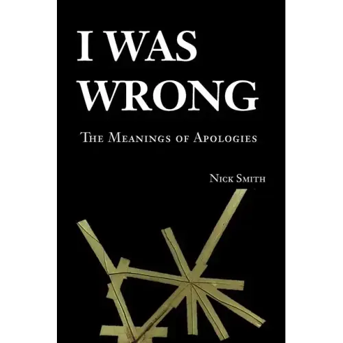 I Was Wrong: The Meanings of Apologies - Paperback
