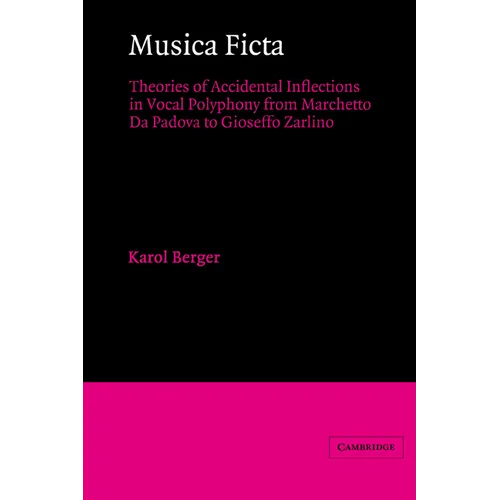 Musica Ficta: Theories of Accidental Inflections in Vocal Polyphony from Marchetto Da Padova to Gioseffo Zarlino - Paperback