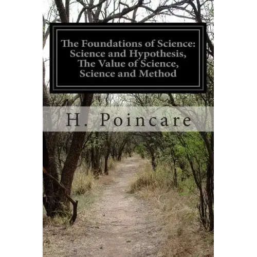 The Foundations of Science: Science and Hypothesis, The Value of Science, Science and Method - Paperback