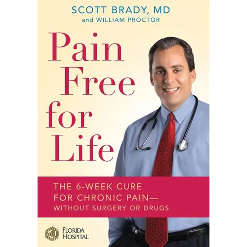 Pain Free for Life: The 6-Week Cure for Chronic Pain--Without Surgery or Drugs - Hardcover