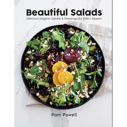 Beautiful Salads: Delicious Organic Salads and Dressings for Every Season - Paperback