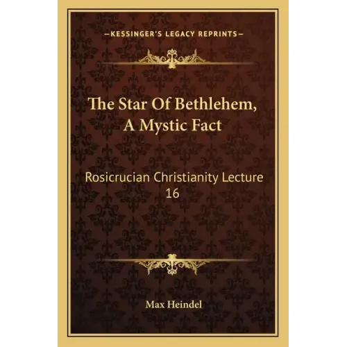 The Star of Bethlehem, a Mystic Fact: Rosicrucian Christianity Lecture 16 - Paperback