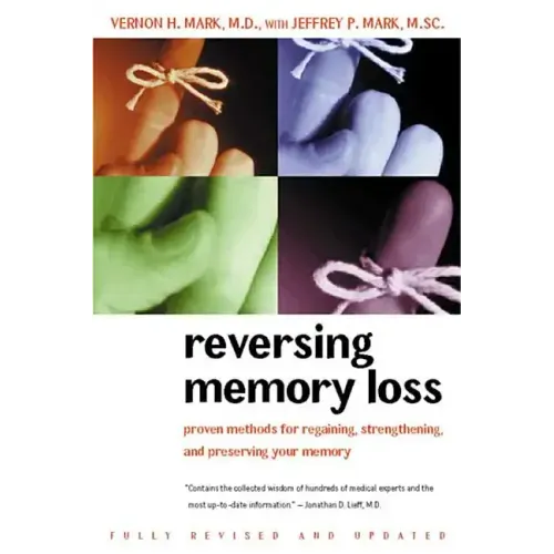 Reversing Memory Loss: Proven Methods for Regaining, Stengthening, and Preserving Your Memory, Featuring the Latest Research and Treaments - Paperback