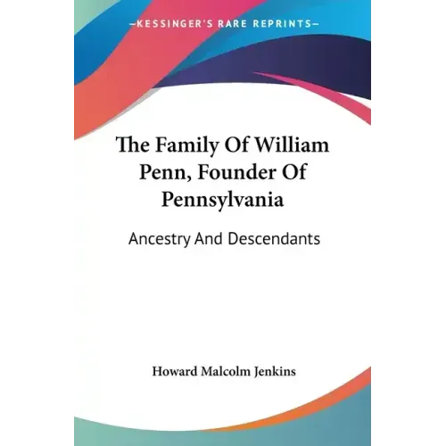 The Family Of William Penn, Founder Of Pennsylvania: Ancestry And Descendants - Paperback