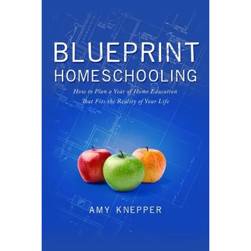 Blueprint Homeschooling: How to Plan a Year of Home Education That Fits the Reality of Your Life - Paperback