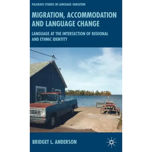 Migration, Accommodation and Language Change: Language at the Intersection of Regional and Ethnic Identity - Hardcover