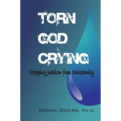 Torn God Crying: Stripping Judaism from Christianity - Paperback