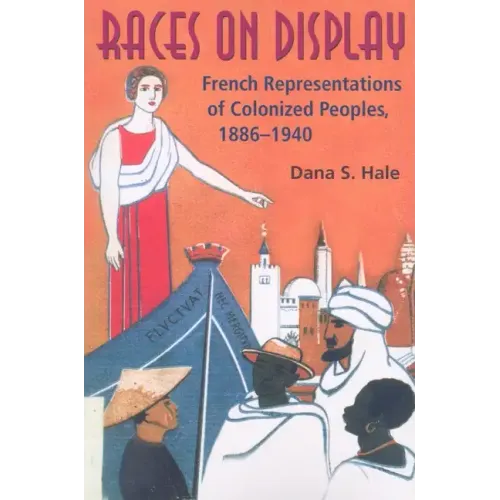 Races on Display: French Representations of Colonized Peoples, 1886-1940 - Paperback