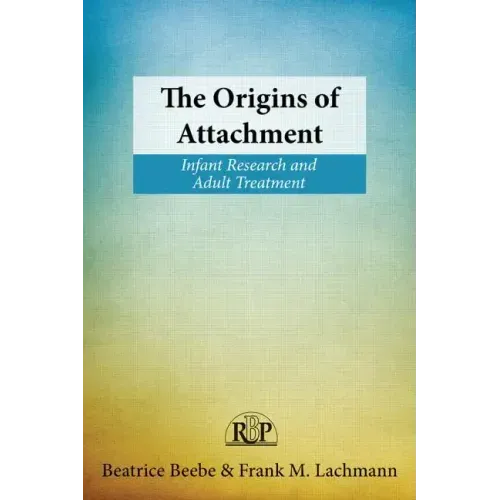 The Origins of Attachment: Infant Research and Adult Treatment - Paperback