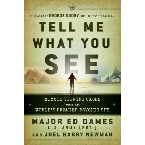 Tell Me What You See: Remote Viewing Cases from the World's Premier Psychic Spy - Paperback