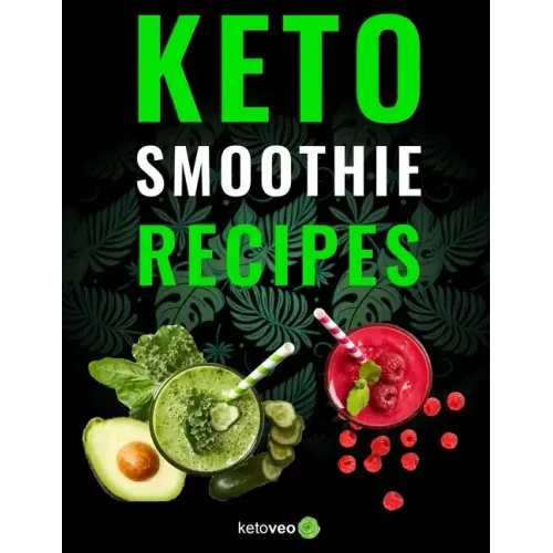Keto Smoothie Recipes: Healthy And Delicious Ketogenic Diet Smoothy and Shake Recipes Cookbook - Paperback