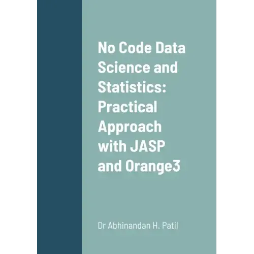 No Code Data Science and Statistics: Practical Approach with JASP and Orange3 - Paperback