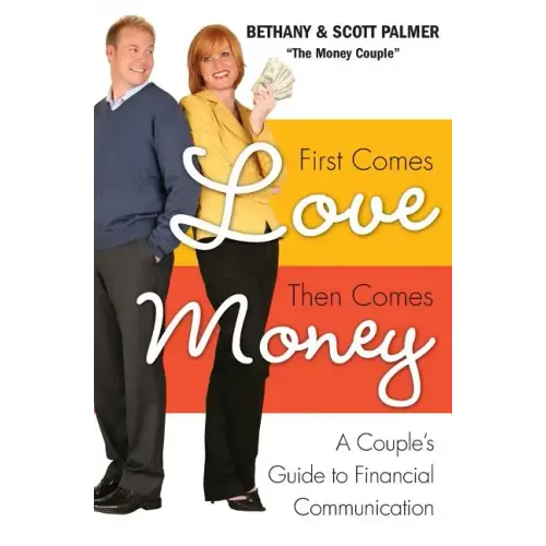 First Comes Love, Then Comes Money: A Couple's Guide to Financial Communication - Paperback