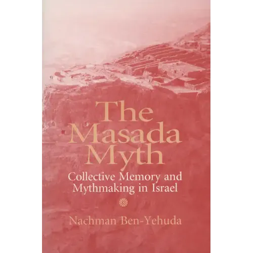 The Masada Myth: Collective Memory and Mythmaking in Israel - Paperback