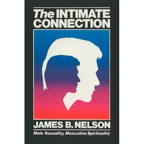 The Intimate Connection: Male Sexuality, Masculine Spirituality - Paperback