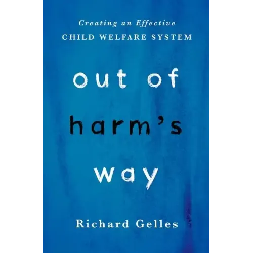 Out of Harm's Way: Creating an Effective Child Welfare System - Hardcover