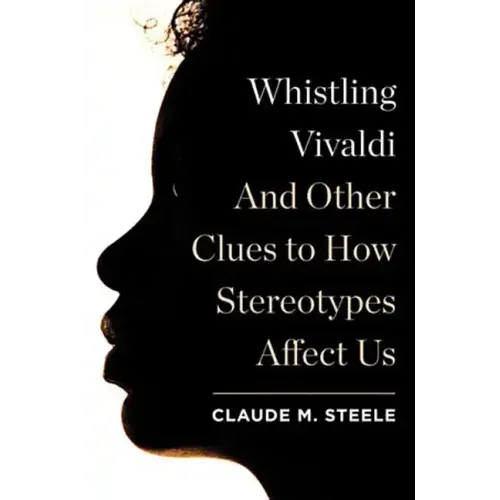 Whistling Vivaldi: And Other Clues to How Stereotypes Affect Us - Hardcover