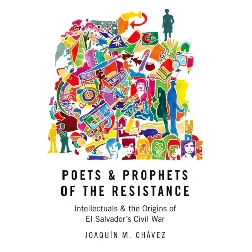 Poets & Prophets of the Resistance: Intellectuals & the Origins of El Salvador's Civil War - Paperback
