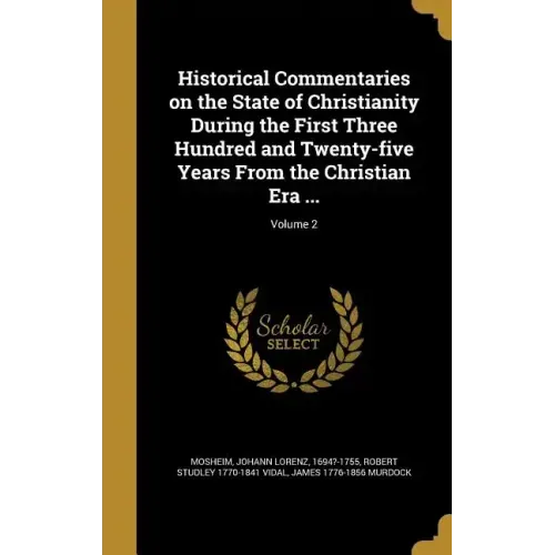 Historical Commentaries on the State of Christianity During the First Three Hundred and Twenty-five Years From the Christian Era ...; Volume 2 - Hardcover