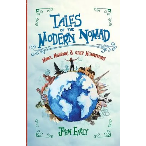 Tales of the Modern Nomad: Monks, Mushrooms & Other Misadventures - Paperback