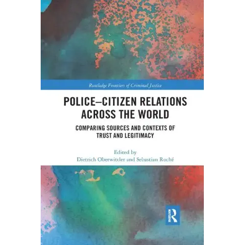 Police-Citizen Relations Across the World: Comparing Sources and Contexts of Trust and Legitimacy - Paperback