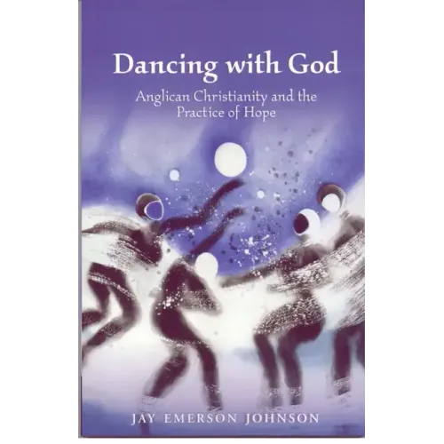 Dancing with God: Anglican Christianity and the Practice of Hope - Paperback