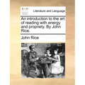 An Introduction to the Art of Reading with Energy and Propriety. by John Rice.