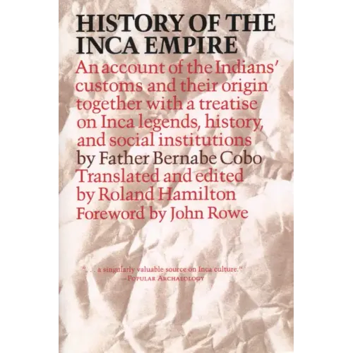 History of the Inca Empire: An Account of the Indians' Customs and Their Origin, Together with a Treatise on Inca Legends, History, and Social Institu - Paperback
