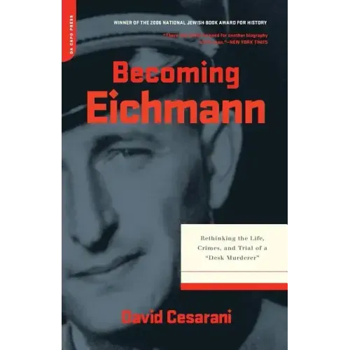 Becoming Eichmann: Rethinking the Life, Crimes, and Trial of a Desk Murderer - Paperback