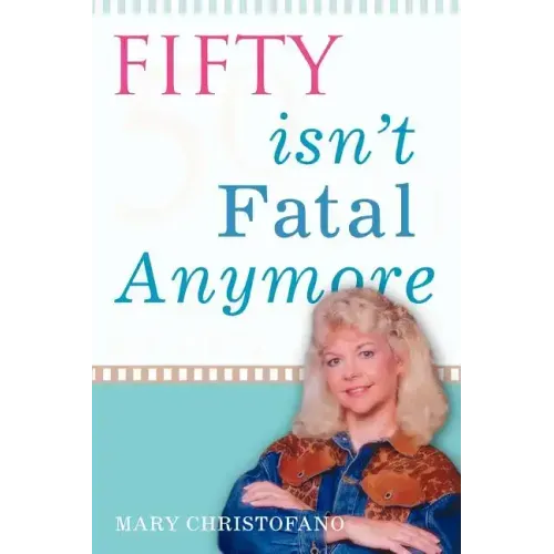 Fifty Isn't Fatal Anymore - Paperback