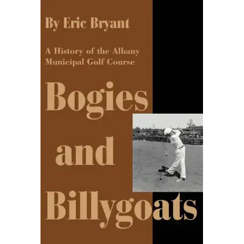 Bogies and Billygoats: A History of the Albany Municipal Golf Course - Paperback