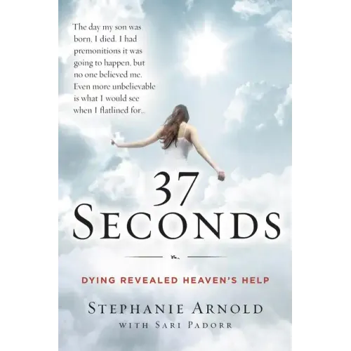 37 Seconds: Dying Revealed Heaven's Help--A Mother's Journey - Paperback