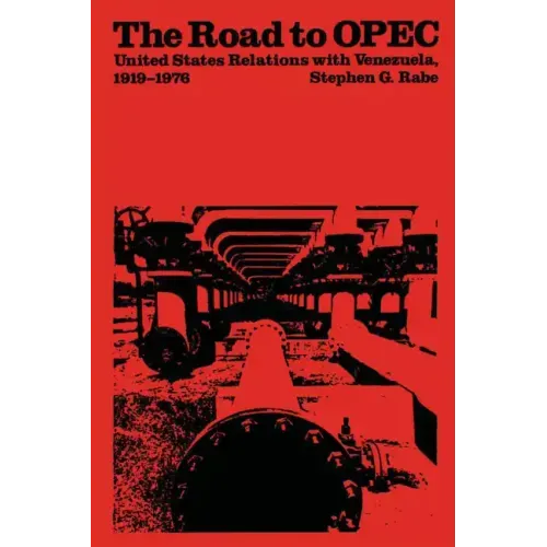The Road to OPEC: United States Relations with Venezuela, 1919-1976 - Paperback
