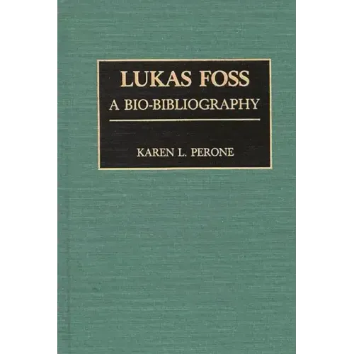 Lukas Foss: A Bio-Bibliography - Hardcover