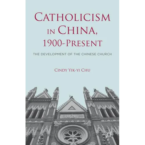 Catholicism in China, 1900-Present: The Development of the Chinese Church - Hardcover