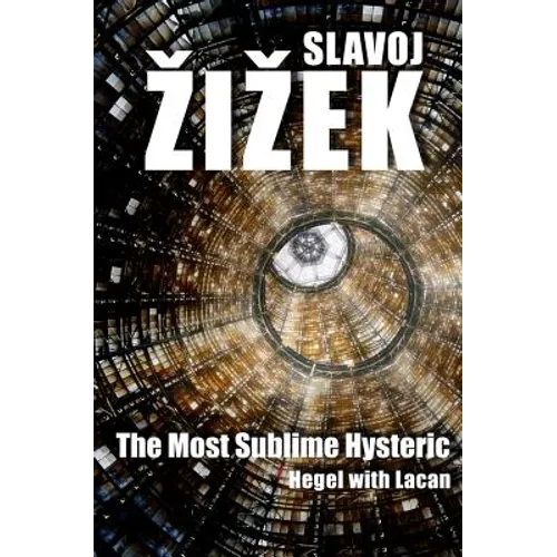 The Most Sublime Hysteric: Hegel with Lacan - Paperback