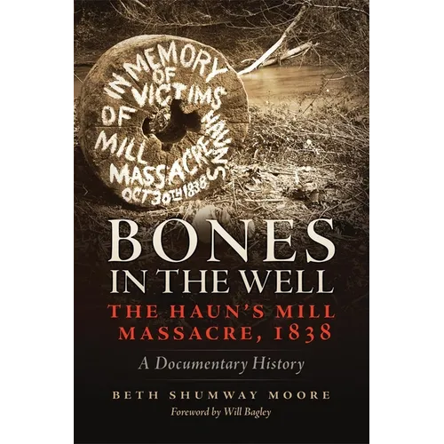 Bones in the Well: The Haun's Mill Massacre of 1838 - Paperback