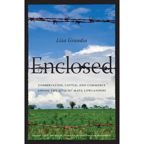 Enclosed: Conservation, Cattle, and Commerce Among the Q'eqchi' Maya Lowlanders - Paperback