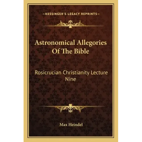Astronomical Allegories of the Bible: Rosicrucian Christianity Lecture Nine - Paperback