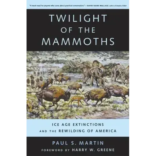Twilight of the Mammoths: Ice Age Extinctions and the Rewilding of America Volume 8 - Paperback