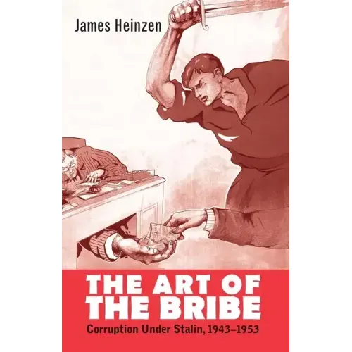 The Art of the Bribe: Corruption Under Stalin, 1943-1953 - Hardcover