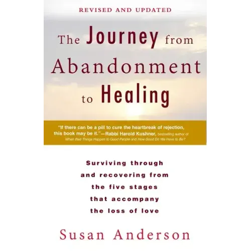 The Journey from Abandonment to Healing: Revised and Updated: Surviving Through and Recovering from the Five Stages That Accompany the Loss of Love - Paperback