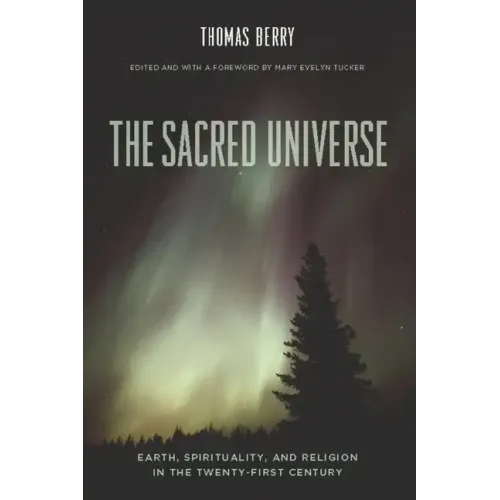 The Sacred Universe: Earth, Spirituality, and Religion in the Twenty-First Century - Hardcover